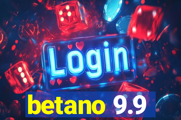 betano 9.9