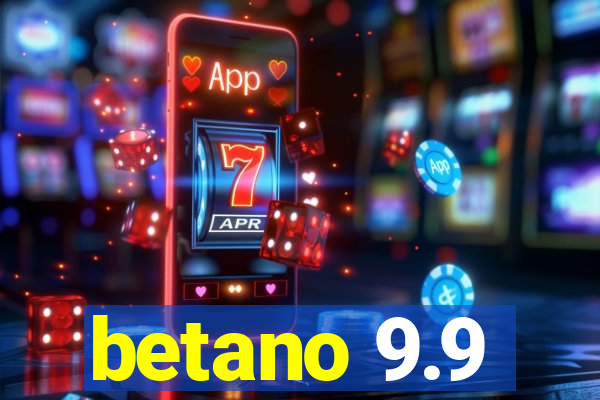 betano 9.9