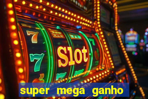 super mega ganho fortune tiger