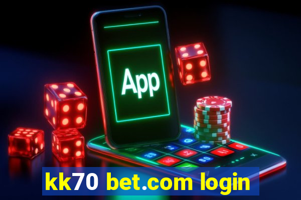 kk70 bet.com login