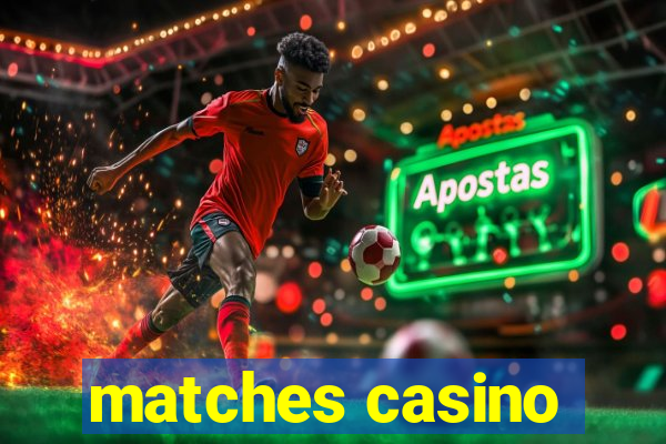 matches casino