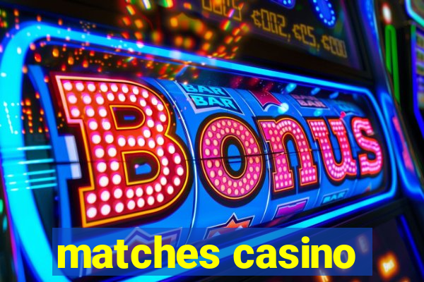 matches casino