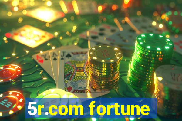 5r.com fortune