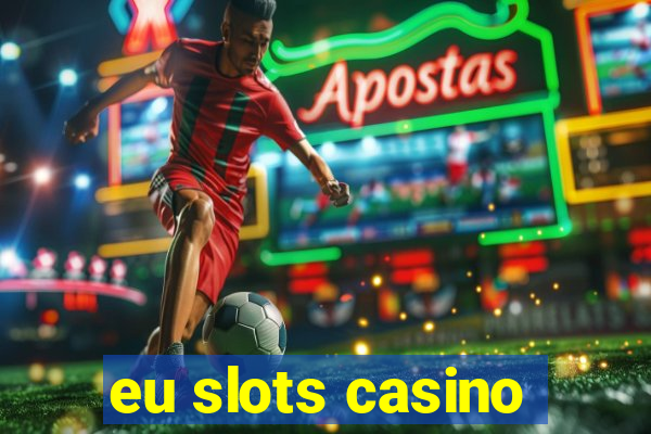 eu slots casino