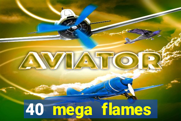 40 mega flames slot online