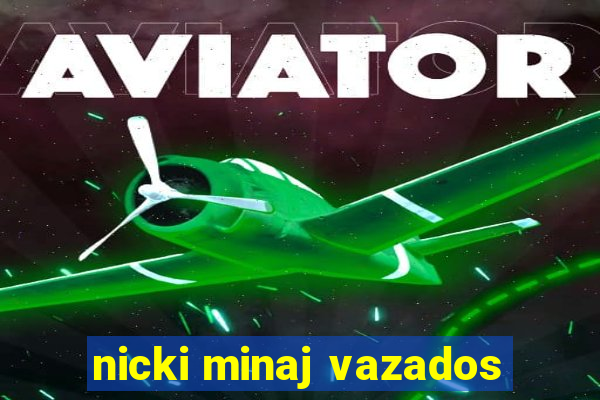 nicki minaj vazados