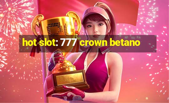 hot slot: 777 crown betano