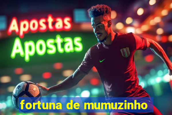 fortuna de mumuzinho