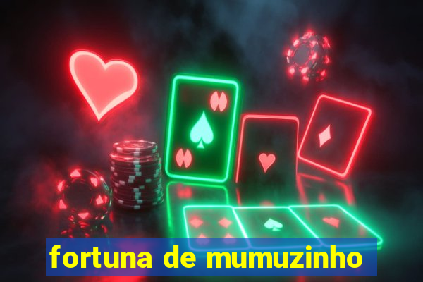 fortuna de mumuzinho