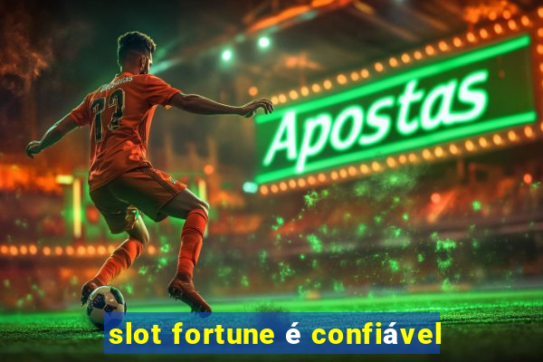 slot fortune é confiável