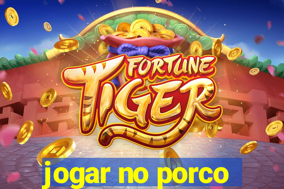 jogar no porco