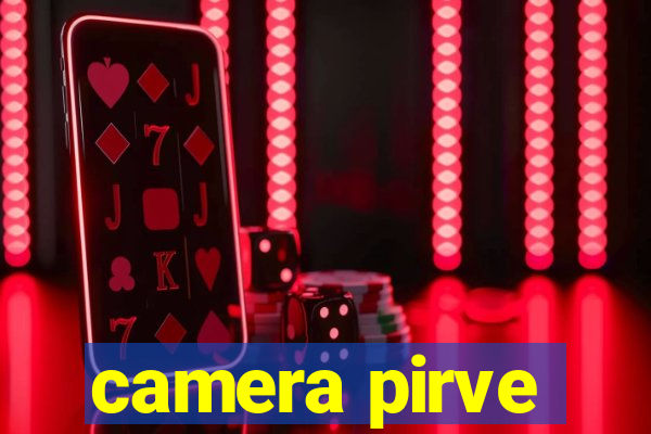 camera pirve