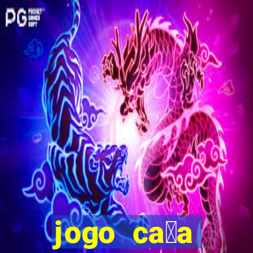 jogo ca莽a n铆queis que paga dinheiro real