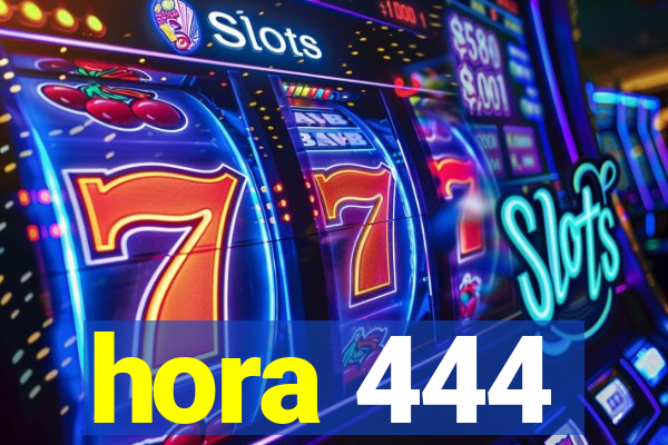 hora 444