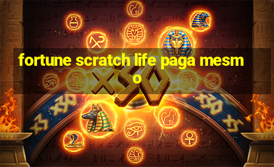 fortune scratch life paga mesmo