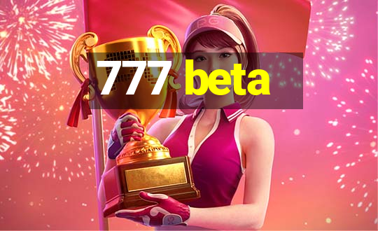 777 beta