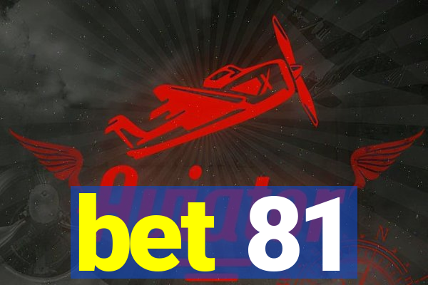 bet 81