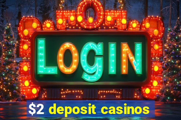 $2 deposit casinos