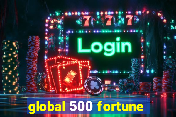 global 500 fortune