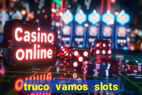 truco vamos slots poker crash