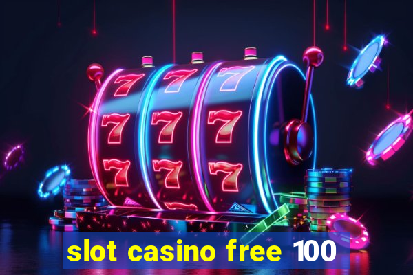 slot casino free 100