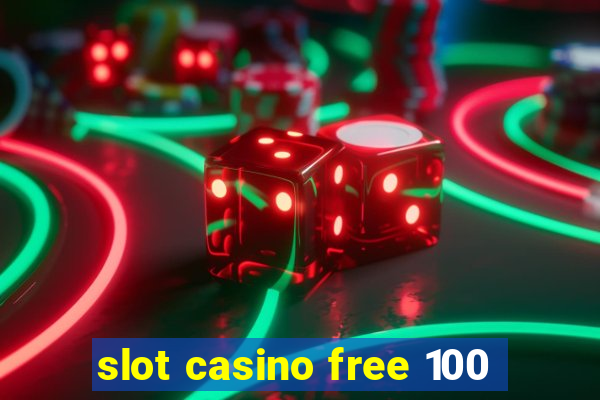 slot casino free 100