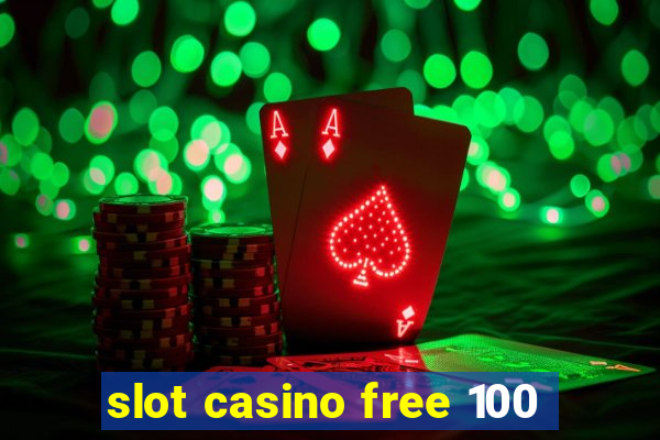 slot casino free 100