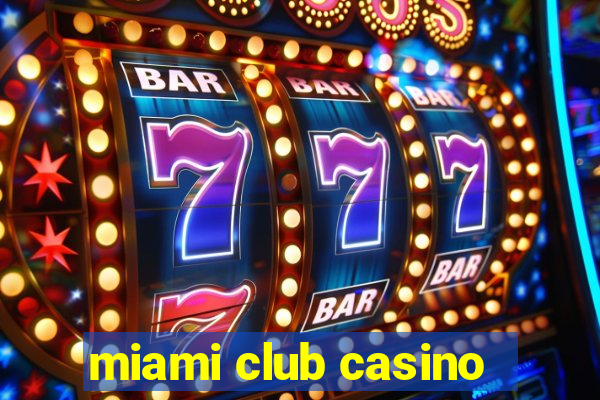 miami club casino