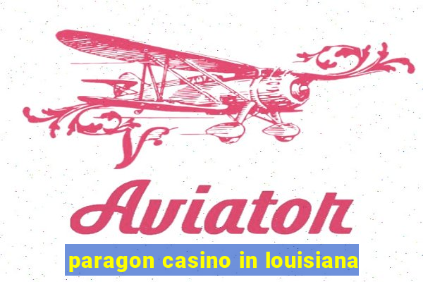 paragon casino in louisiana