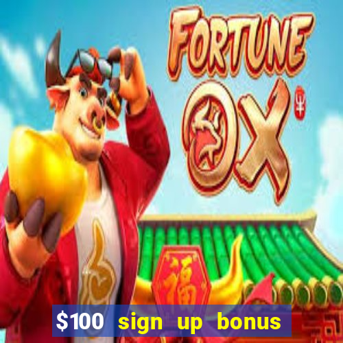 $100 sign up bonus casino no deposit free play