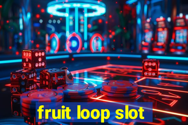 fruit loop slot