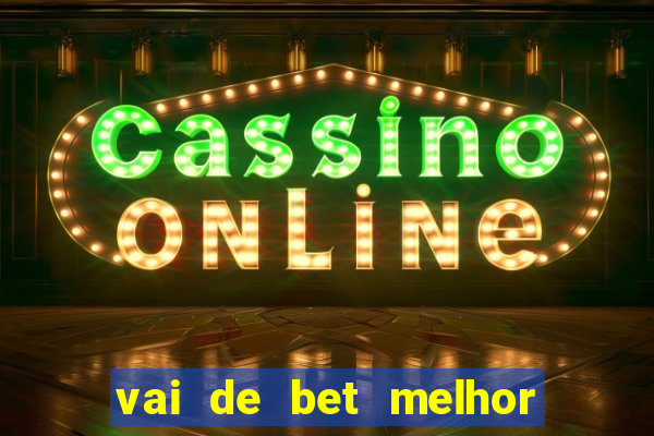 vai de bet melhor horário para jogar