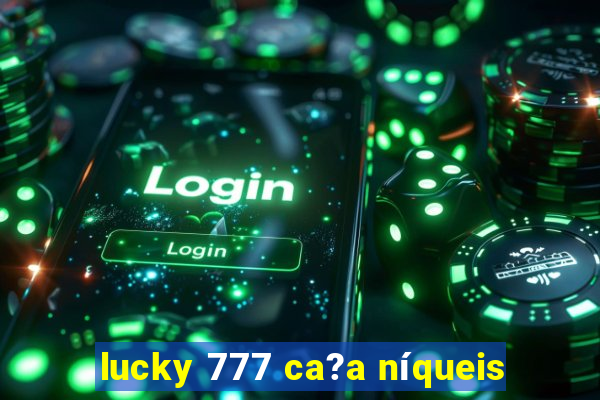 lucky 777 ca?a níqueis