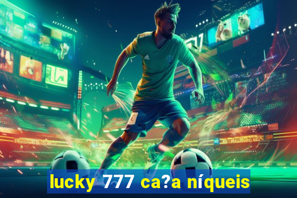 lucky 777 ca?a níqueis