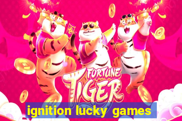 ignition lucky games