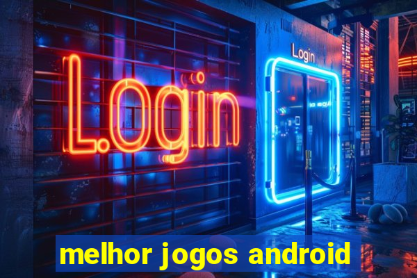 melhor jogos android