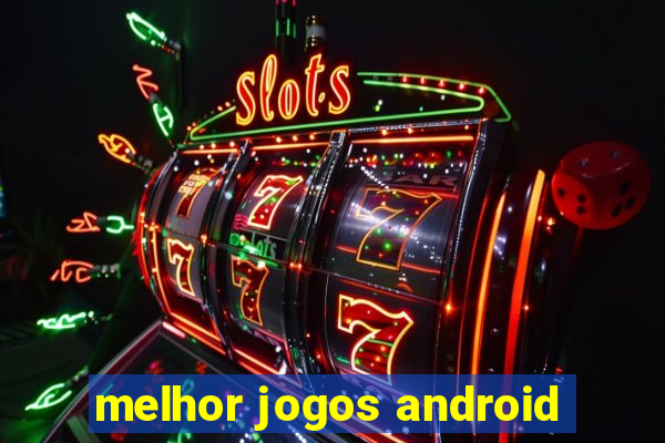 melhor jogos android