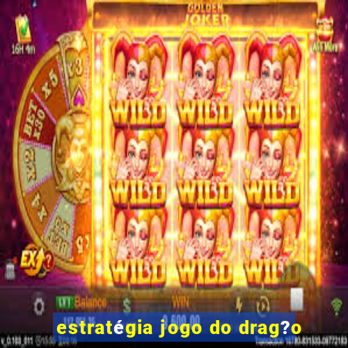 estratégia jogo do drag?o