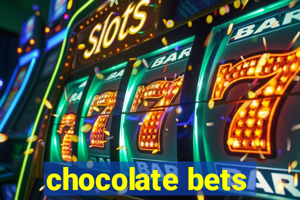 chocolate bets