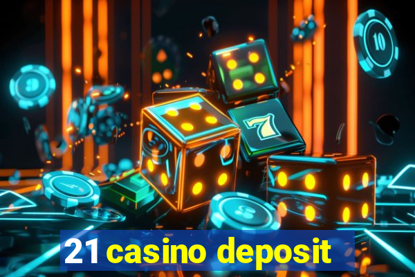 21 casino deposit