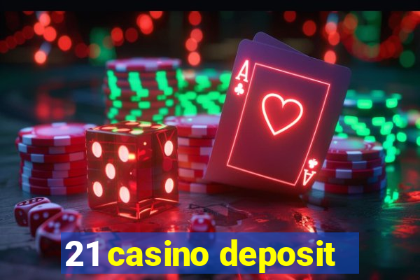 21 casino deposit