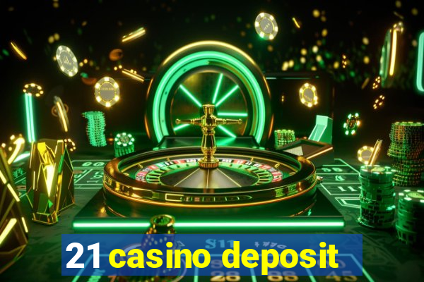 21 casino deposit