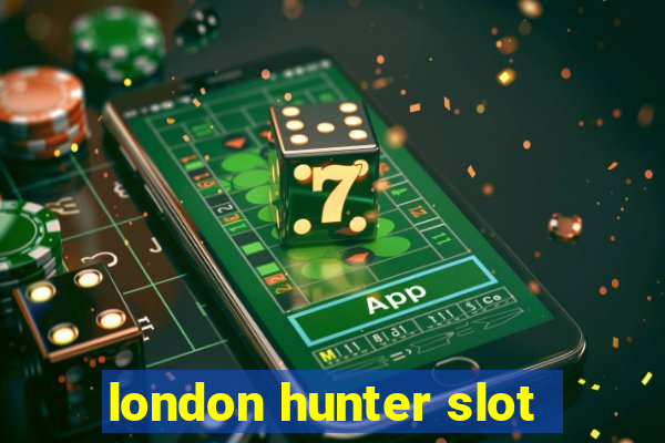 london hunter slot