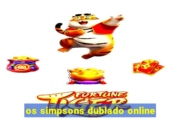 os simpsons dublado online