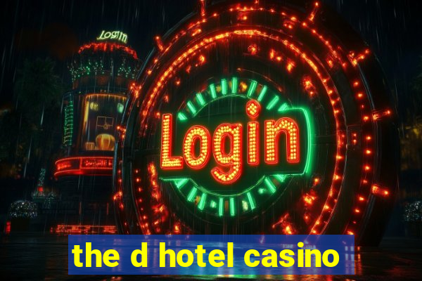 the d hotel casino