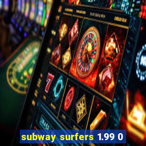 subway surfers 1.99 0