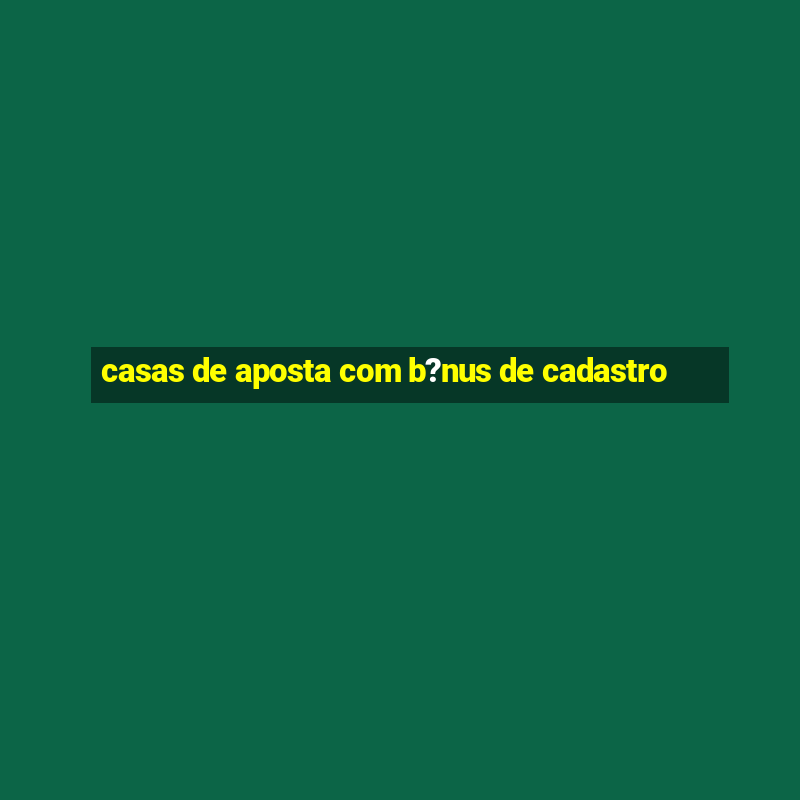 casas de aposta com b?nus de cadastro