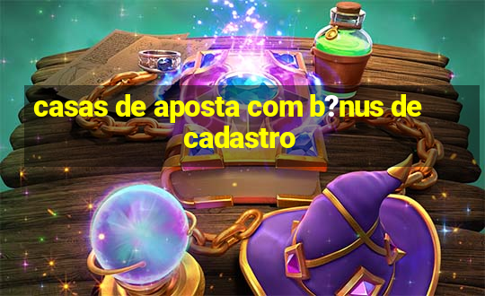 casas de aposta com b?nus de cadastro