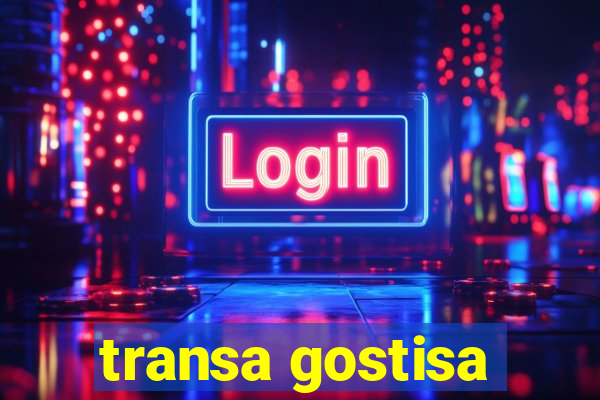 transa gostisa