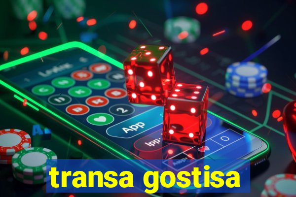 transa gostisa